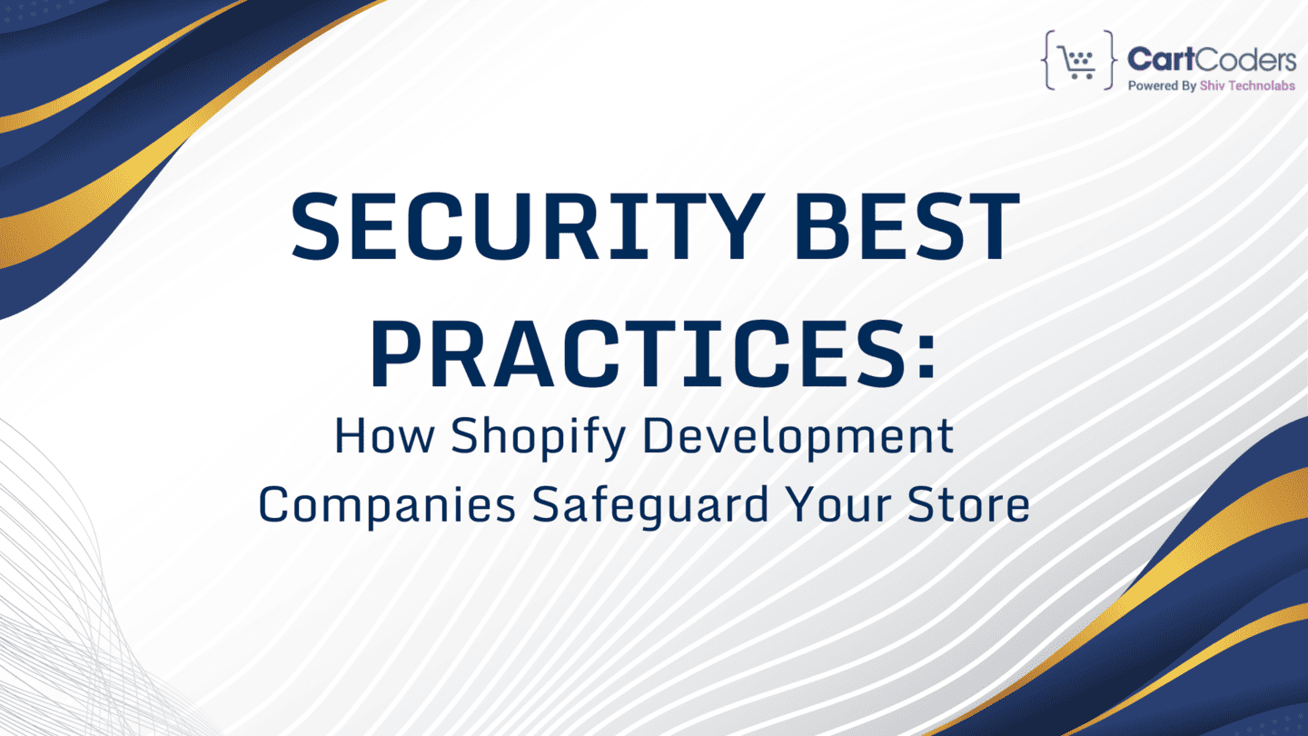 Security Best Practices: How Shopify Development Companies Safeguard Your Store | TheAmberPost