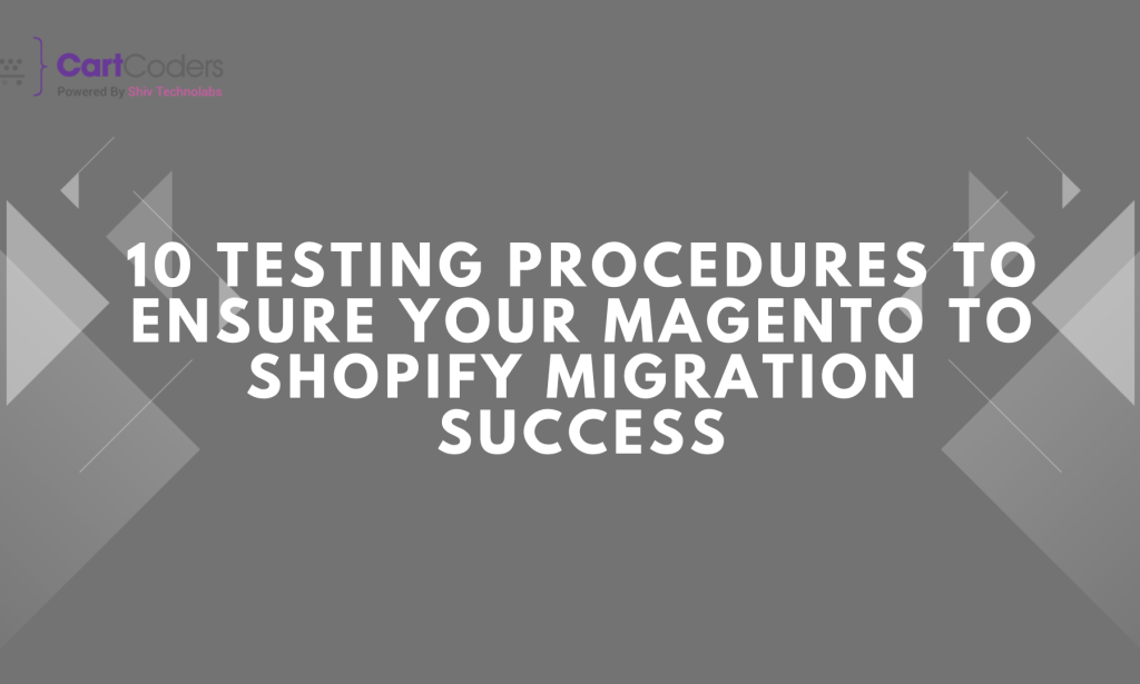 Top 10 Testing Procedures to Ensure Your Magento to Shopify Migration Success