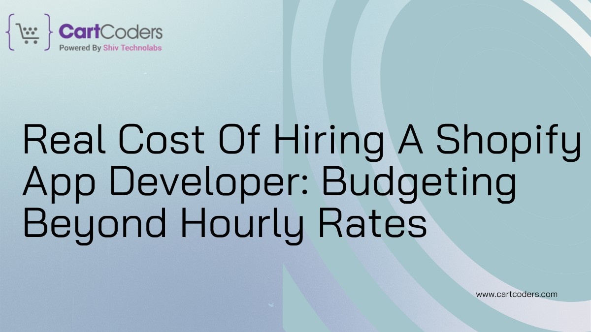 Real Cost of Hiring a Shopify App Developer: Budgeting Beyond Hourly Rates | TheAmberPost