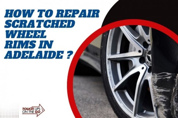how to repair scratched wheel rims in adelaide ? Article - ArticleTed -  News and Articles