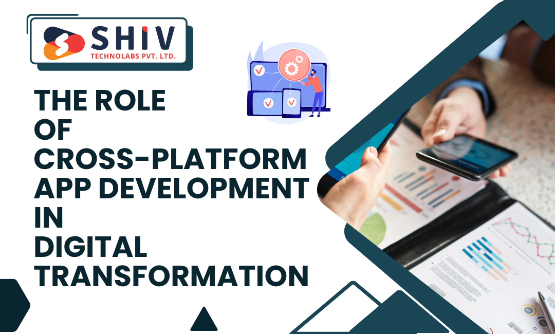 The Role of Cross-Platform App Development in Digital Transformation | by Shiv Technolabs | Oct, 2025 | Medium
