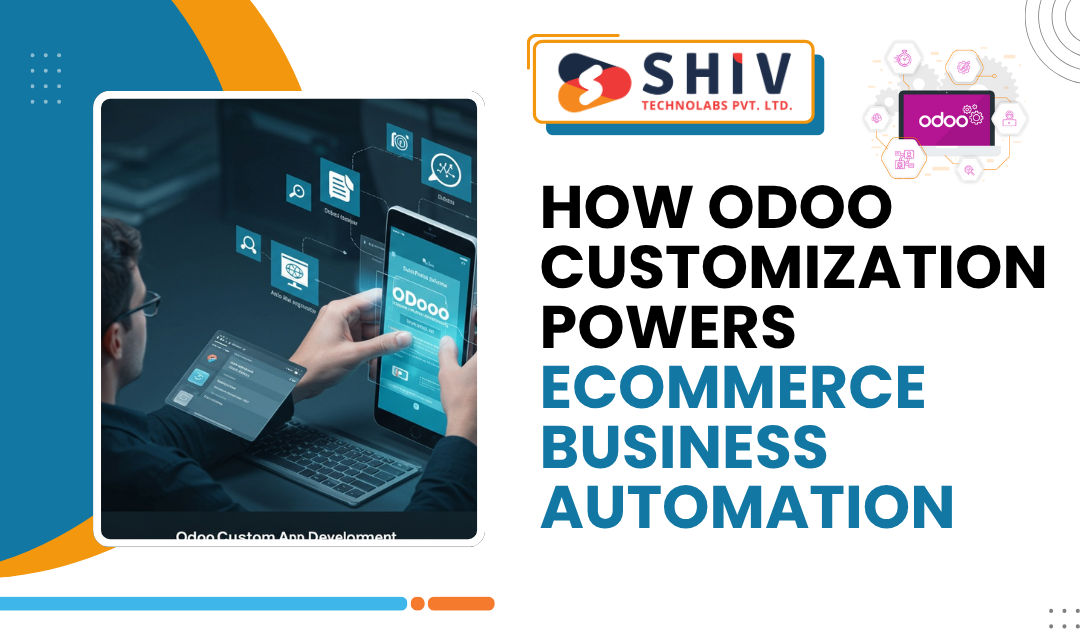 How Odoo Customization Powers eCommerce Business Automation - Web Development Insights  & Trends