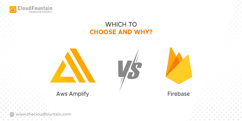 Aws Amplify vs Firebase: Which to Choose and why?