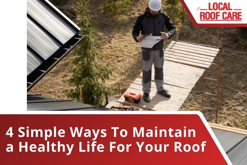 4 Simple Ways To Maintain a Healthy Life For Your Roof
