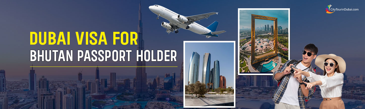 Dubai Visa For Bhutan Passport Holder - Apply Online