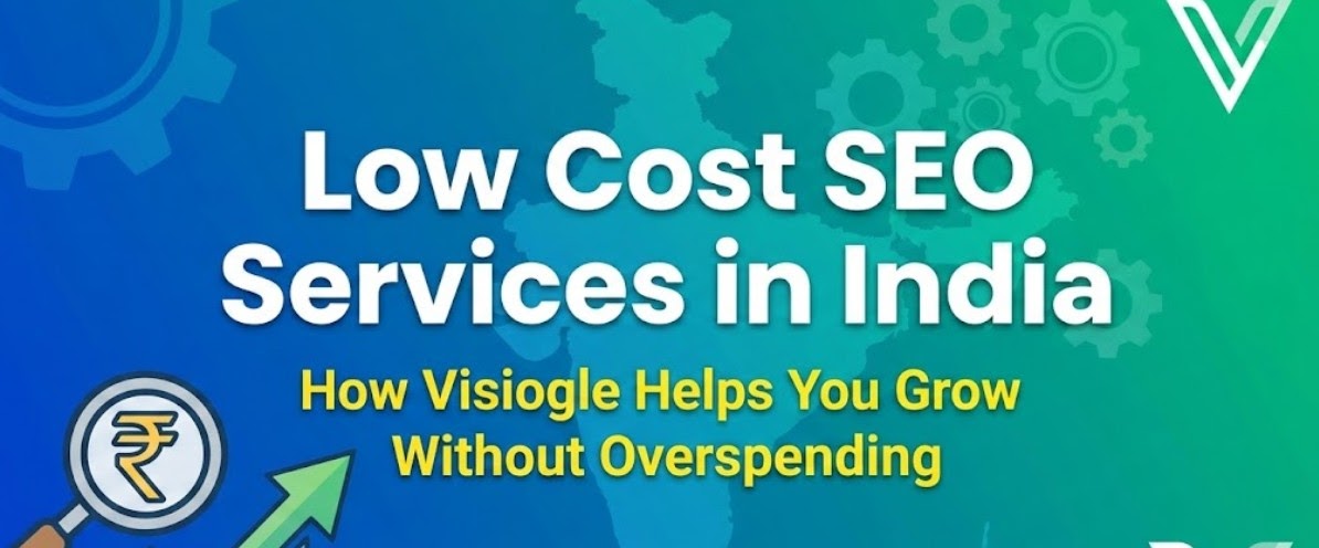Low Cost SEO Services in India: How Visiogle Helps You Grow Without Overspending